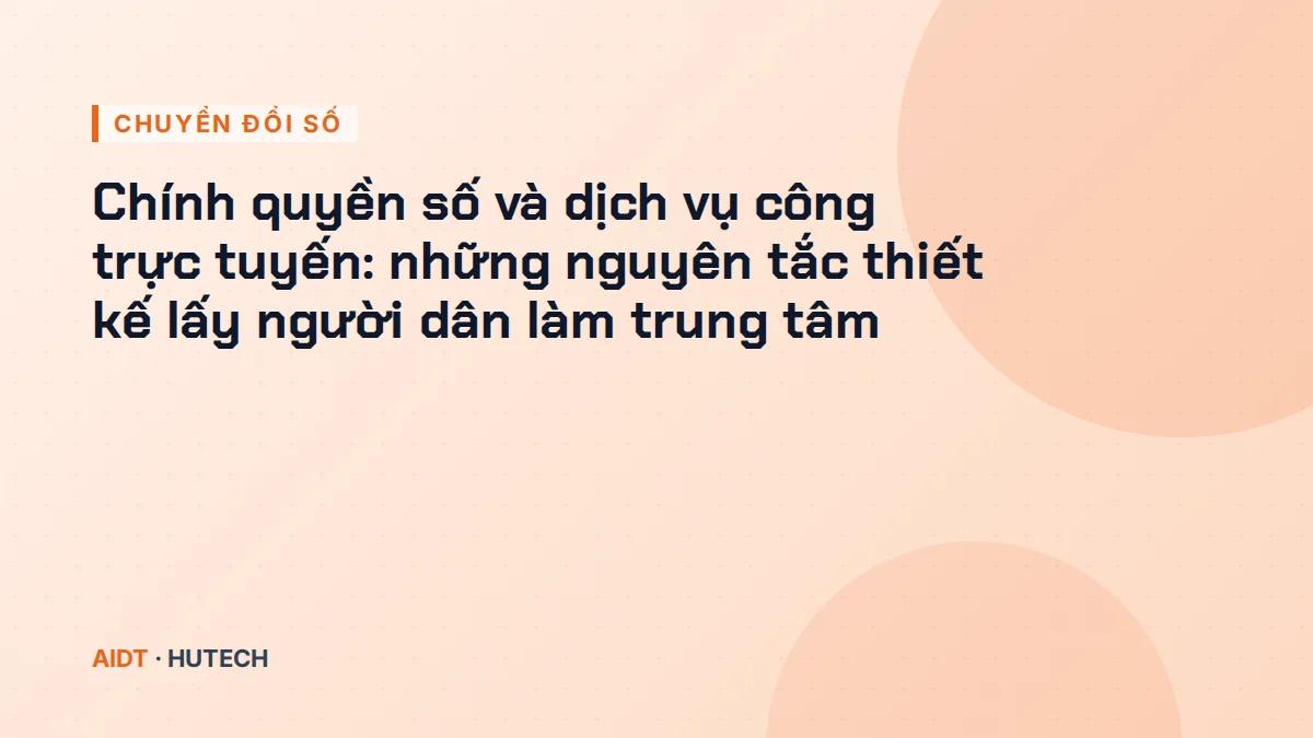 Chính quyền số và dịch vụ công trực tuyến: những nguyên tắc thiết kế lấy người dân làm trung tâm